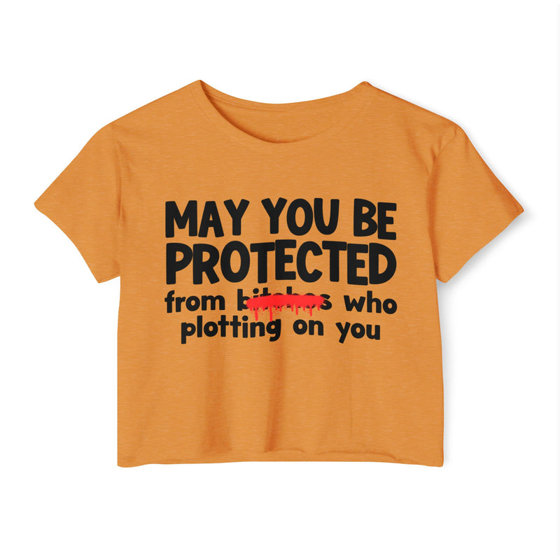 May You Be Protected From Bitches Who Plotting On You — Funny Protection Statement Crop Top