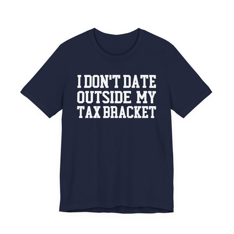 I Don't Date Outside My Tax Bracket T-Shirt
