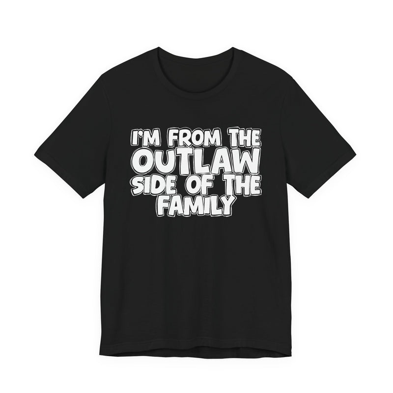 I'm From The Outlaw Side of the Family — Funny Family Pride T-Shirt