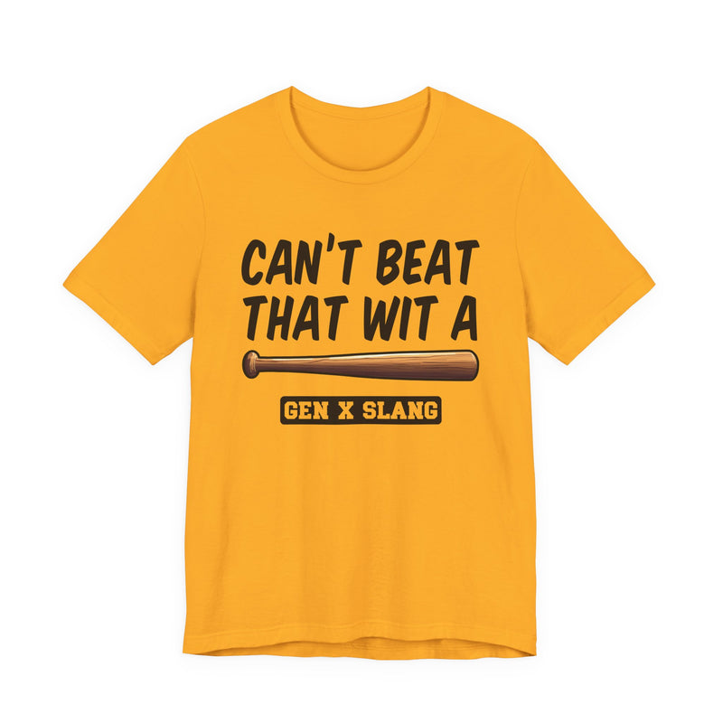 Gen X Slang T-Shirt — Can't Beat That With A Baseball Bat — Retro Humor T-Shirt