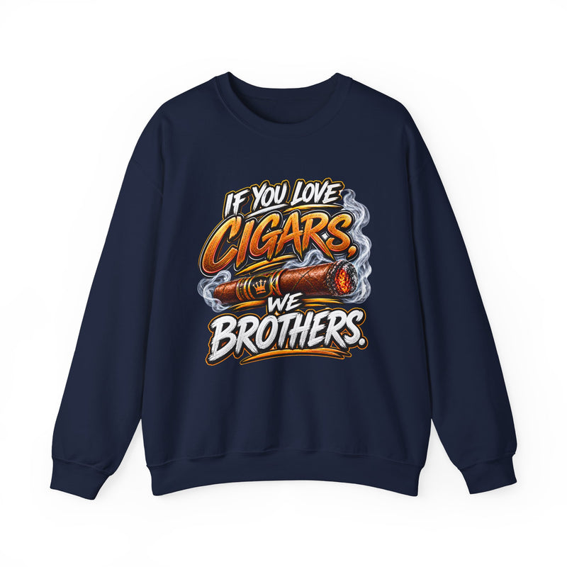 If You Love Cigars We Brothers - Cigar Lovers Sweatshirt