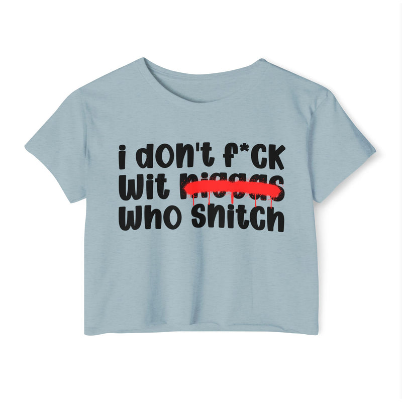 I Don't Fuck Wit Niggas Who Snitch - Brutally Direct Statement Crop-top