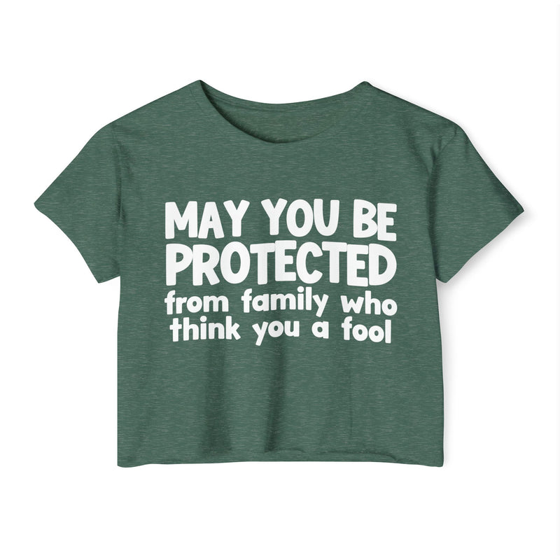 May You Be Protected From Family Who Think You A Fool - Funny Sarcastic Prayer Crop Top