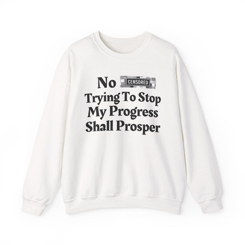 No Bitch Trying To Stop My Progress Shall Prosper — Sweatshirt