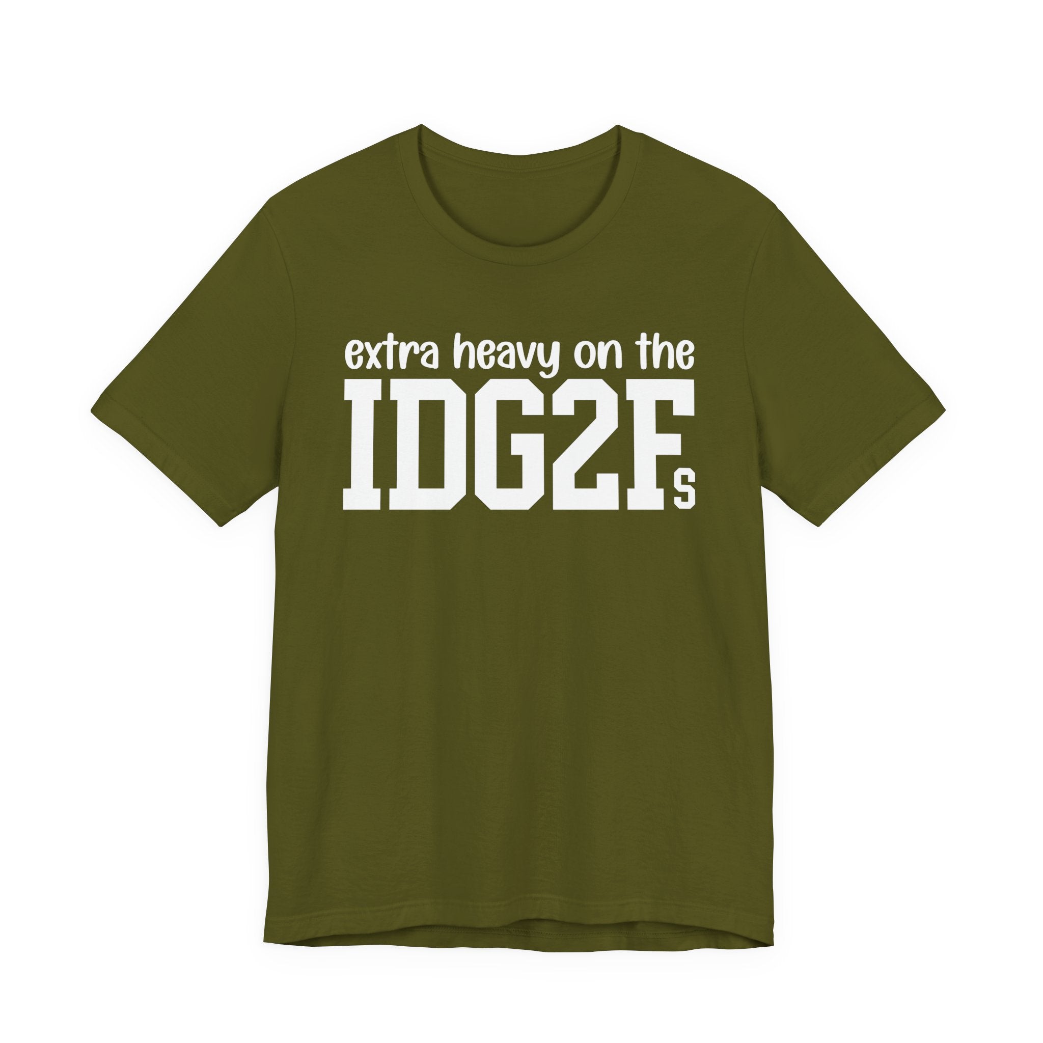 Extra Heavy On The IDG2Fs T-Shirt