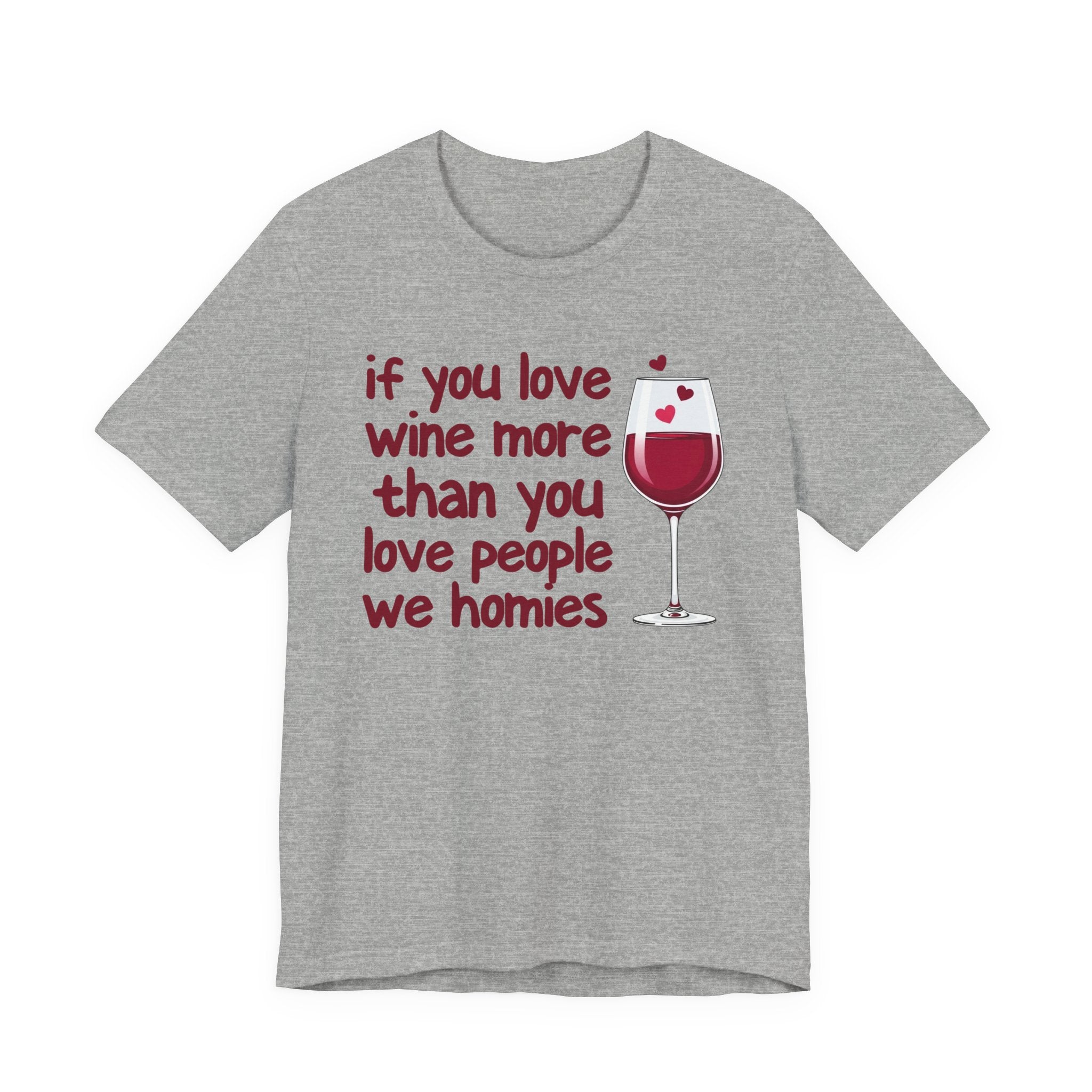 If You Love Wine More Than You Love People We Homies - Wine Lover T-Shirt