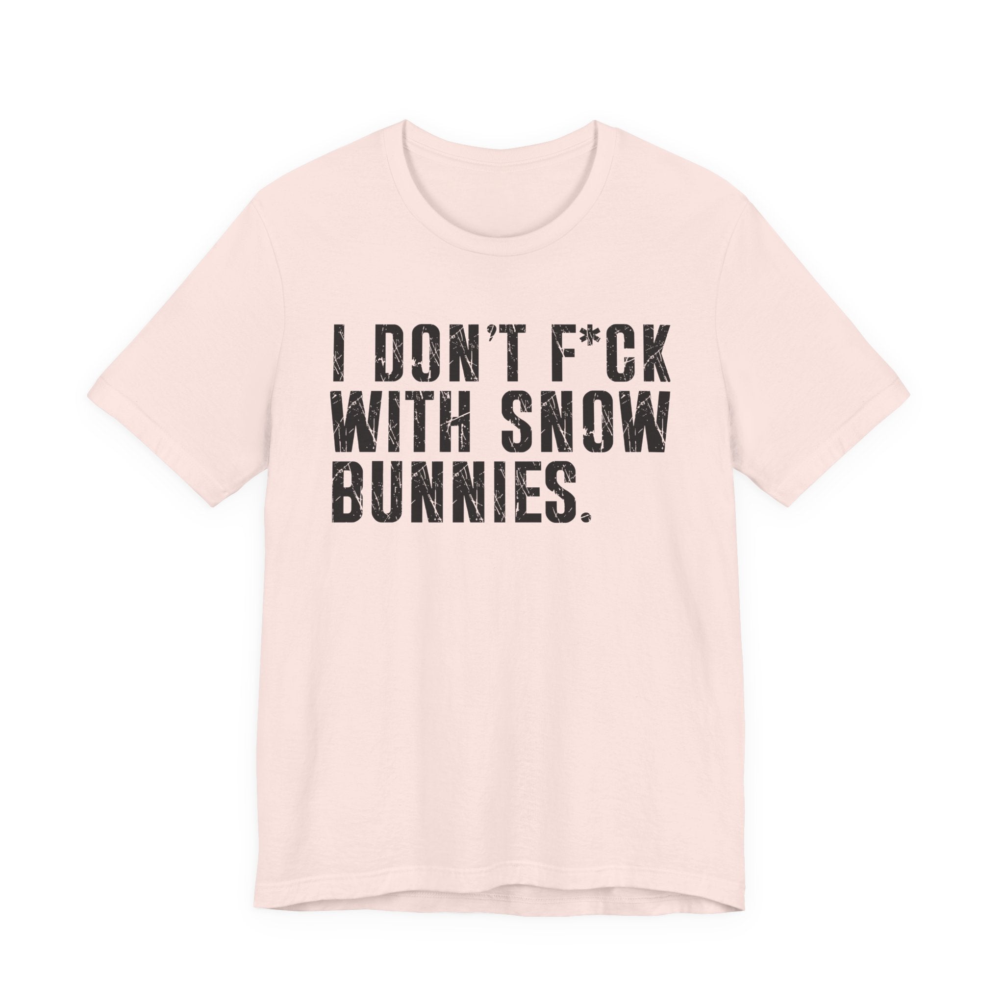 I Don't Fuck With Snow Bunnies T-Shirt