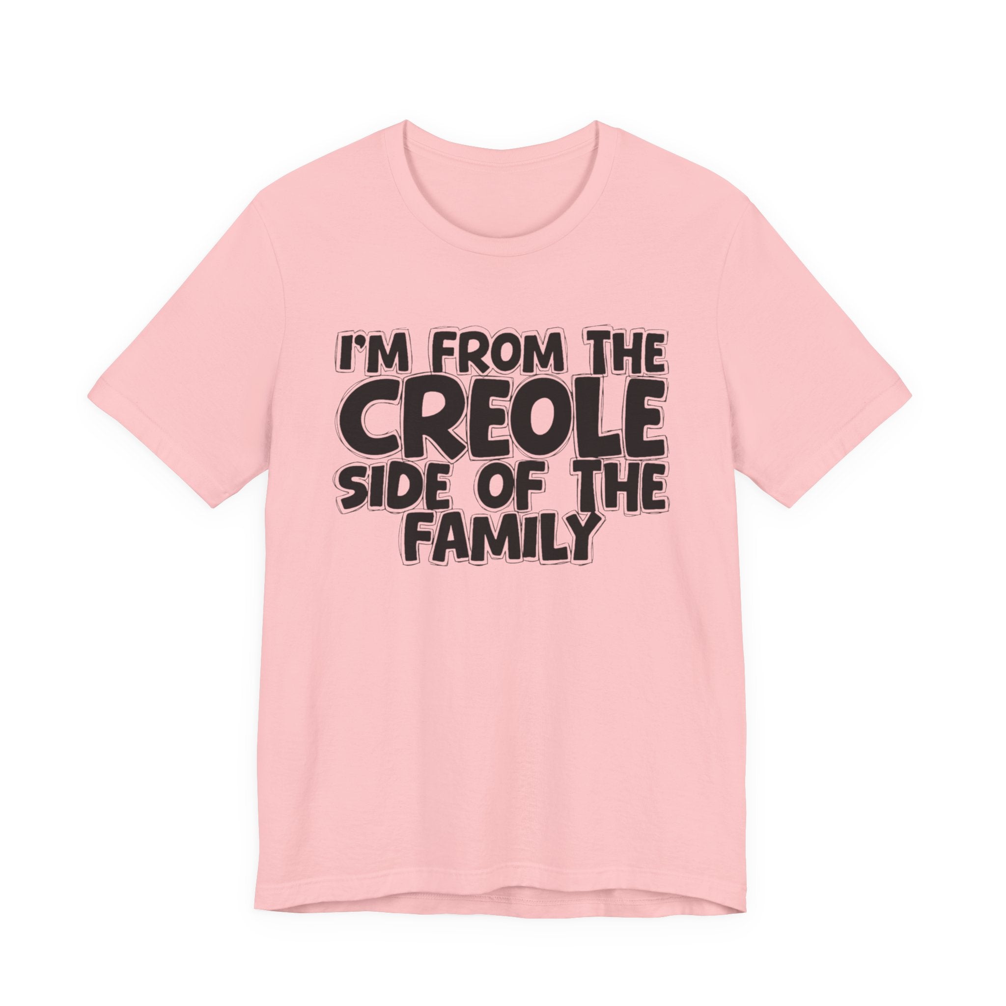 I'm From the Creole Side of the Family - Funny Family Statement Tee
