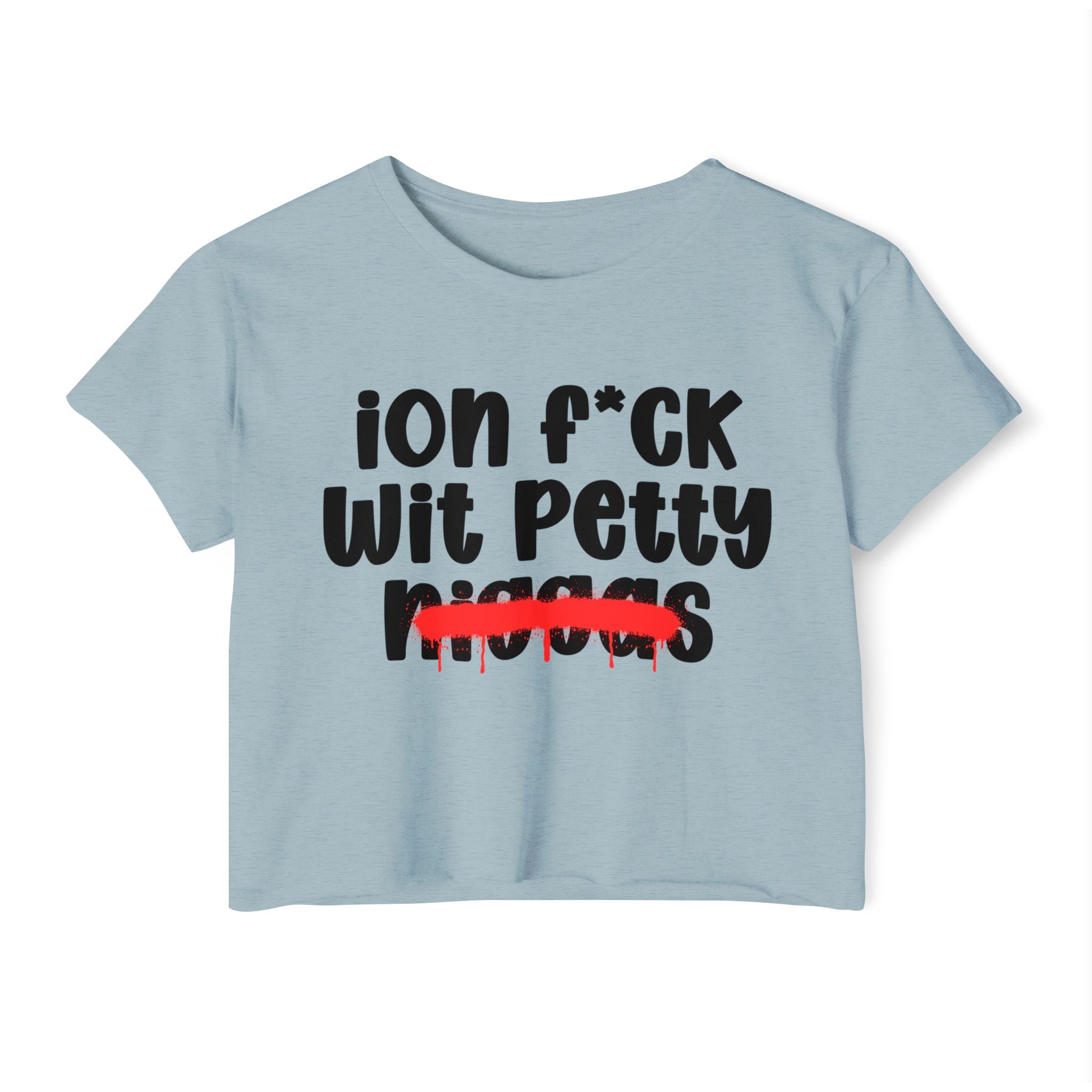 ION Fuck Wit Petty Niggas - Brutally Direct Statement Crop-top