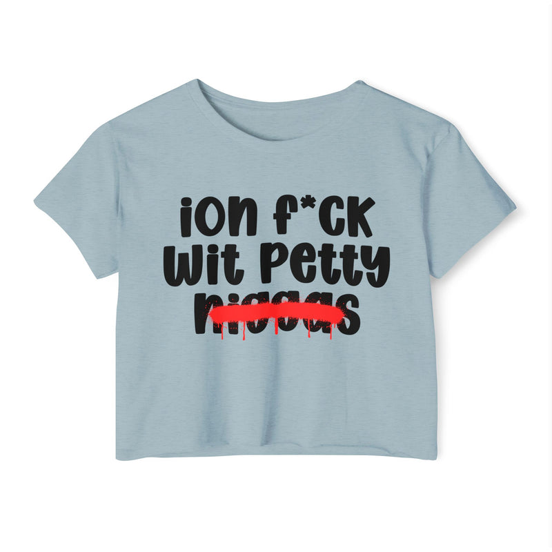 ION Fuck Wit Petty Niggas - Brutally Direct Statement Crop-top