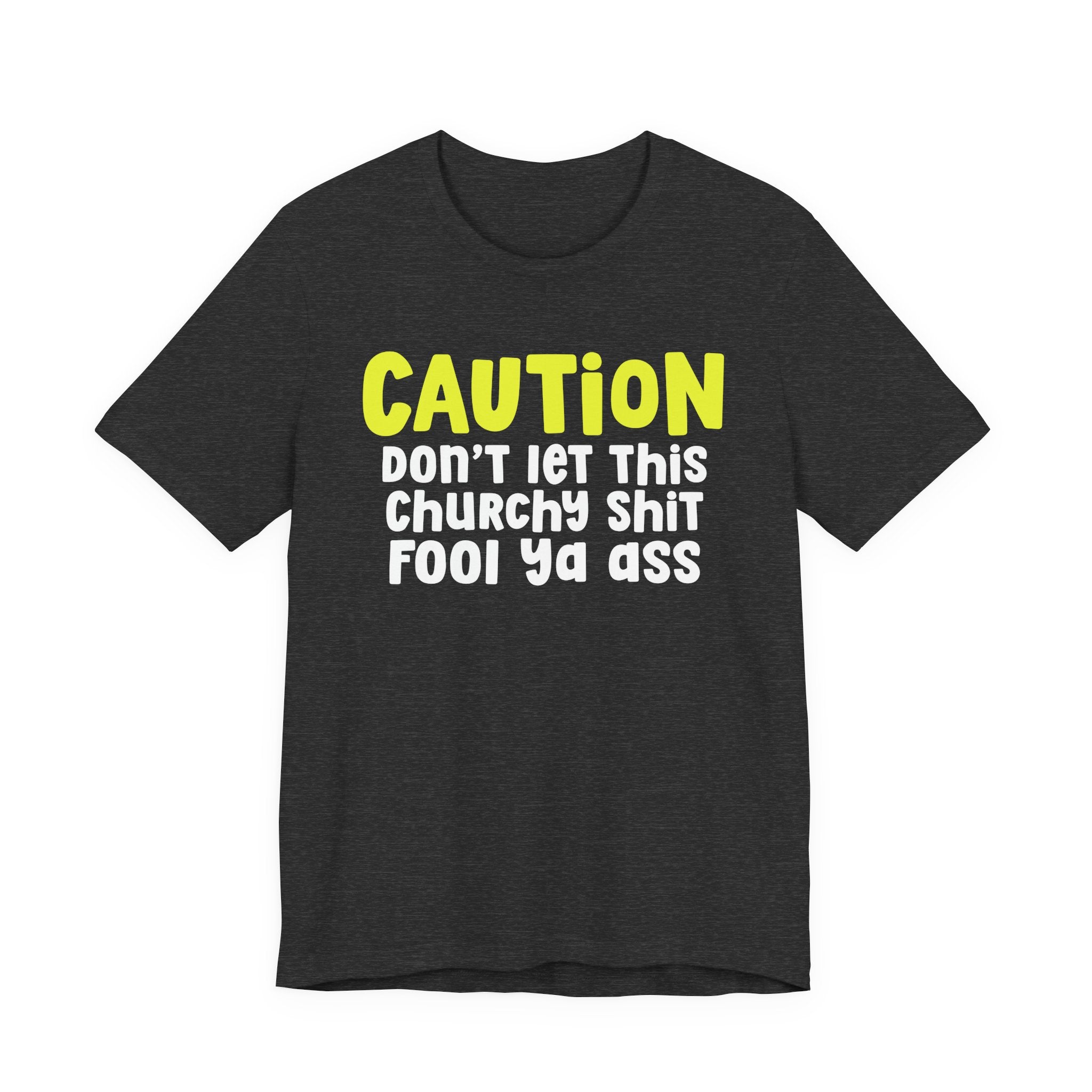 Caution Don't Let This Churchy Fool Ya Ass — Bold Warning Statement T-shirt