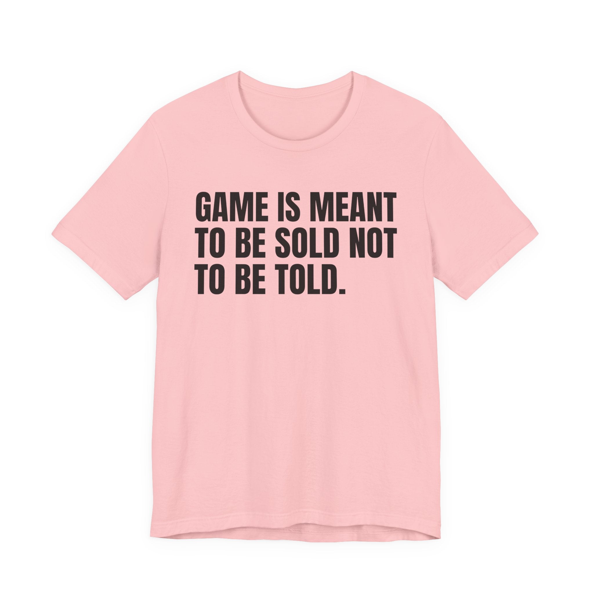 Game Is Meant To Be Sold Not To Be Told— Humorous Growing Up Graphic T-Shirt