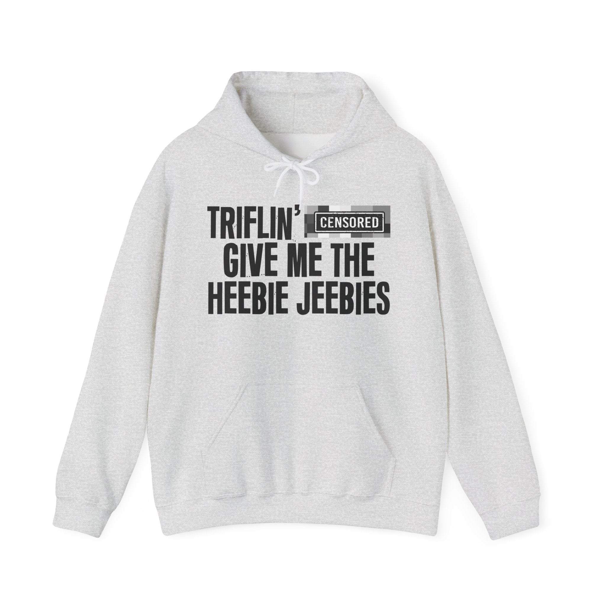 Triflin' (Censored Bitches) Give Me The Heebie Jeebies" Funny Scary Quote Hoodie