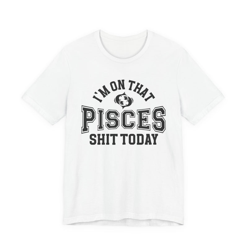 I'm On That Pisces Shit Today T-Shirt