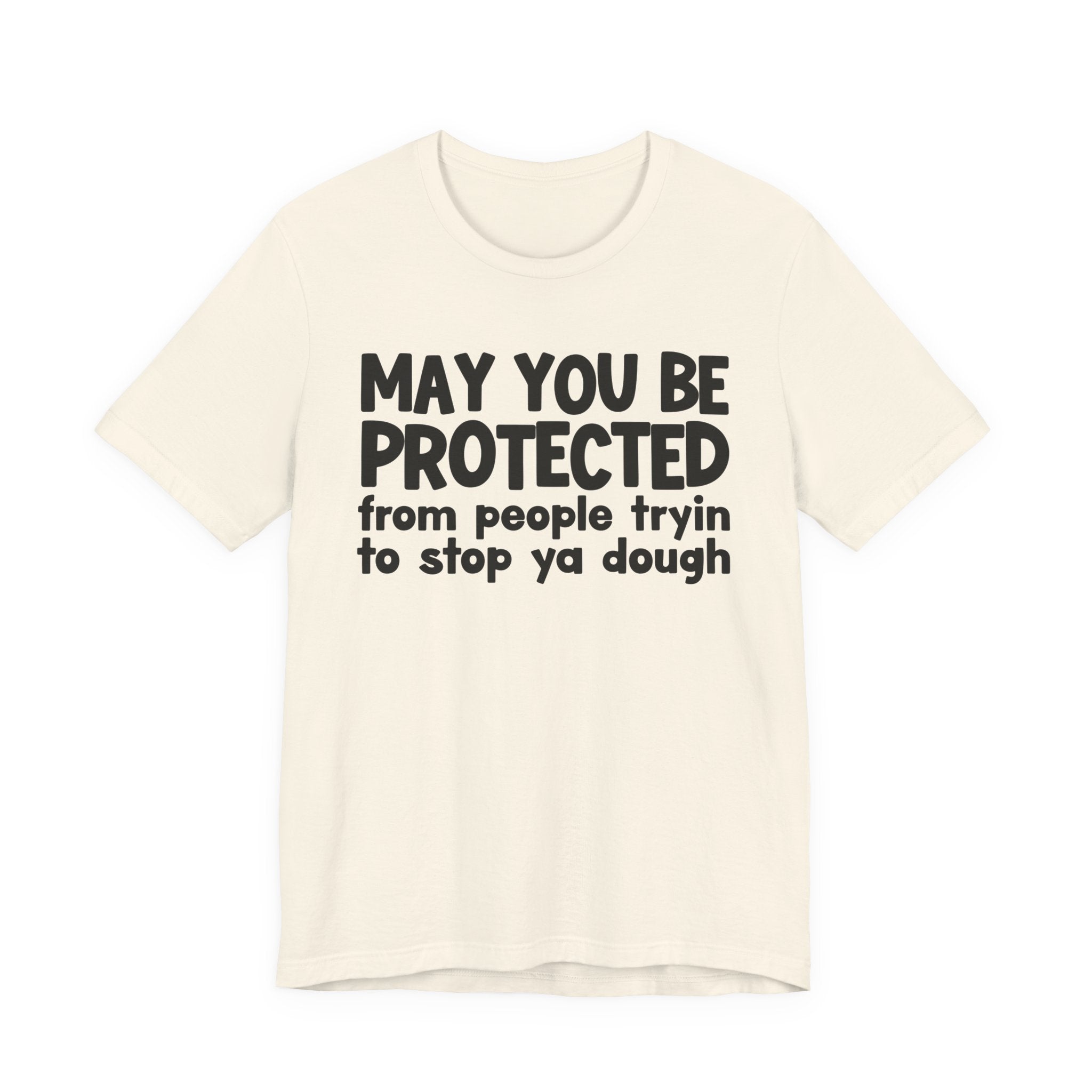 May You Be Protected From People Tryin To Stop Ya Dough — Funny Sarcastic Prayer Tee