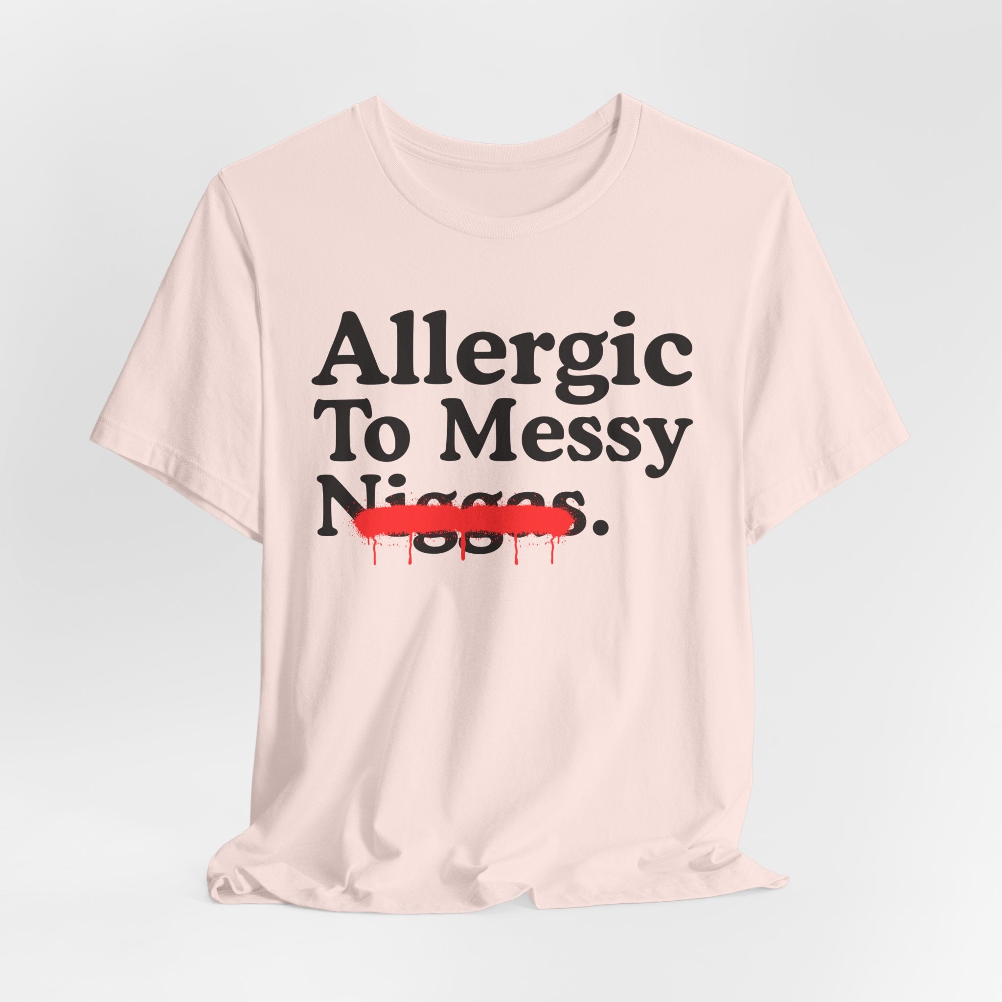 Allergic To Messy Niggas - Funny Reaction T-shirt