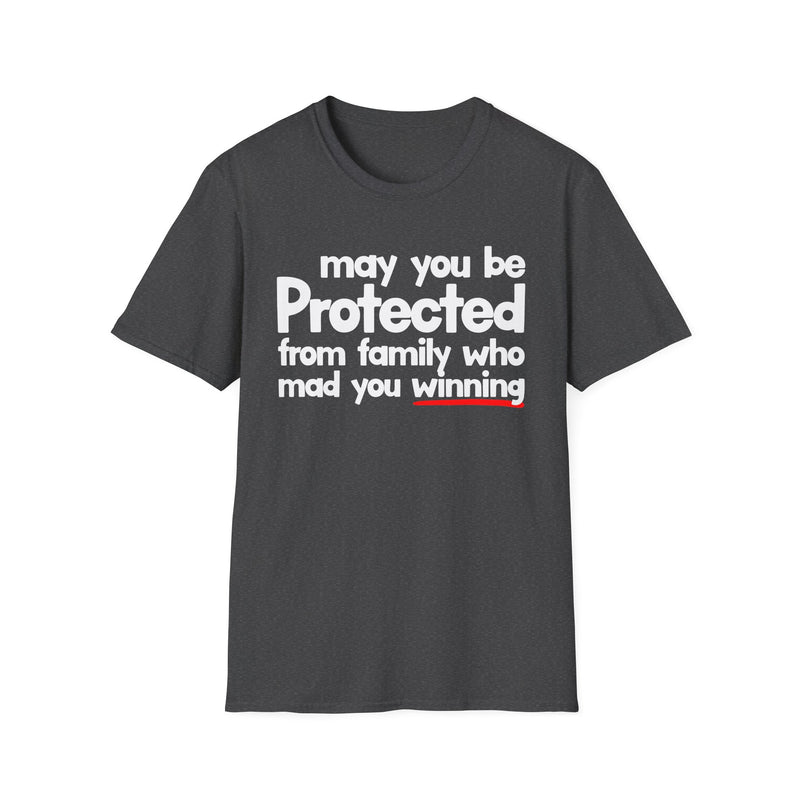 May You Be Protected From Family Who Mad You Winning — T-Shirt alternate view 6: MAY YOU BE PROTECTED FROM FAMILY WHO MAD YOU WINNING in bold statement lettering. Street Talk Designs protection statement apparel.