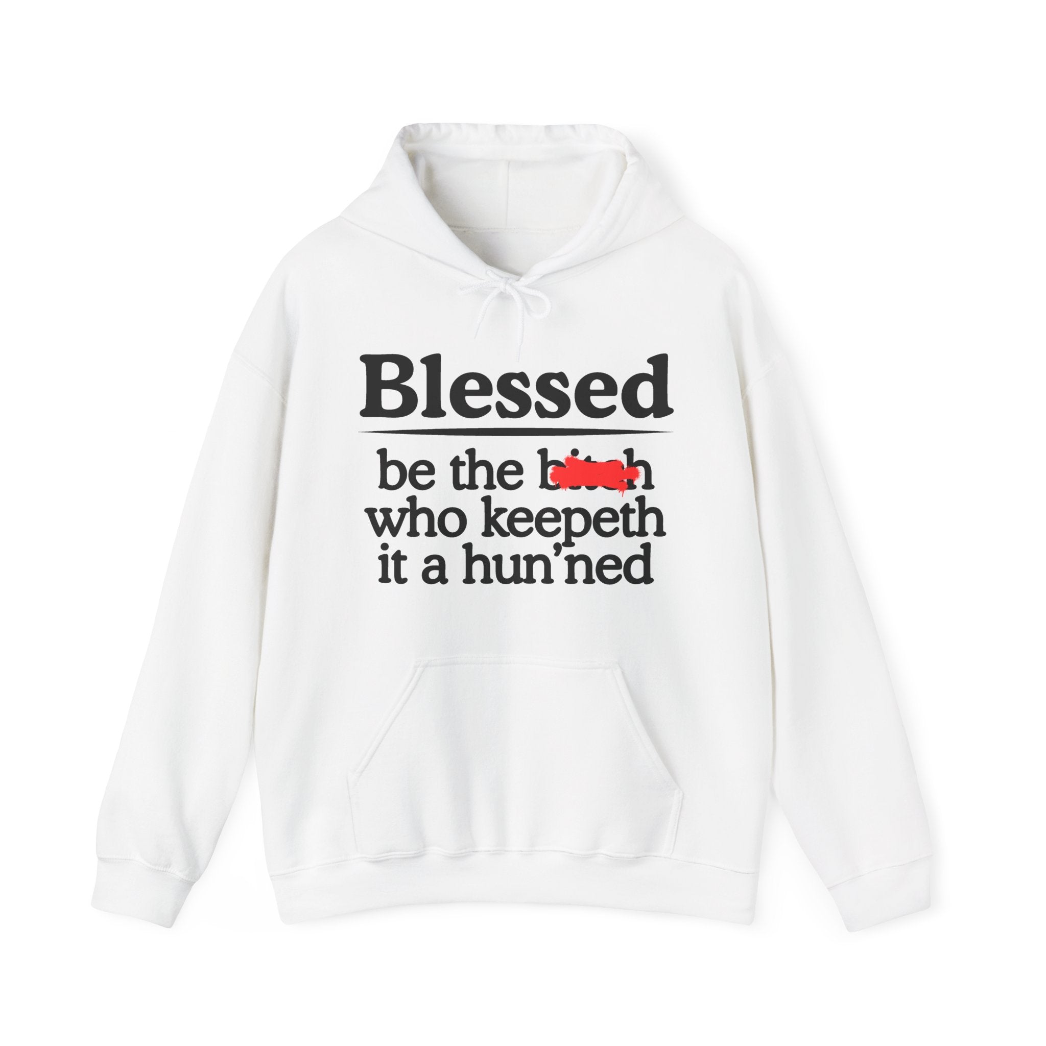 Blessed Be The Bitch Who Keepeth It A Hun'ned — Funny Inspirational Hoodie
