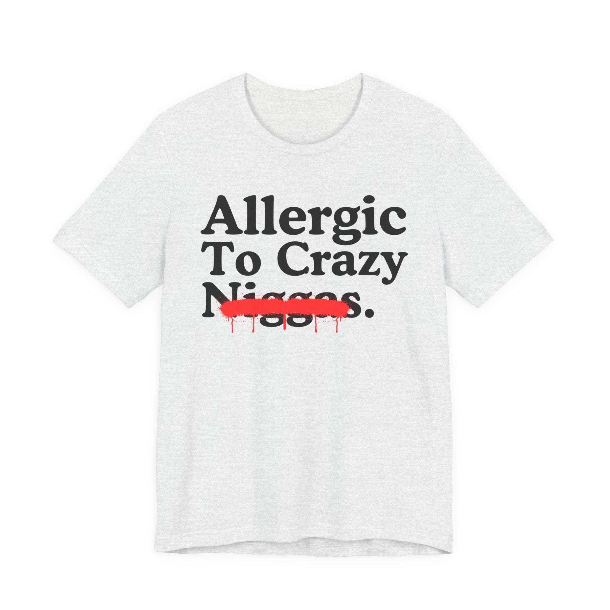 Allergic To Crazy Niggas — Sarcastic Statement T-Shirt