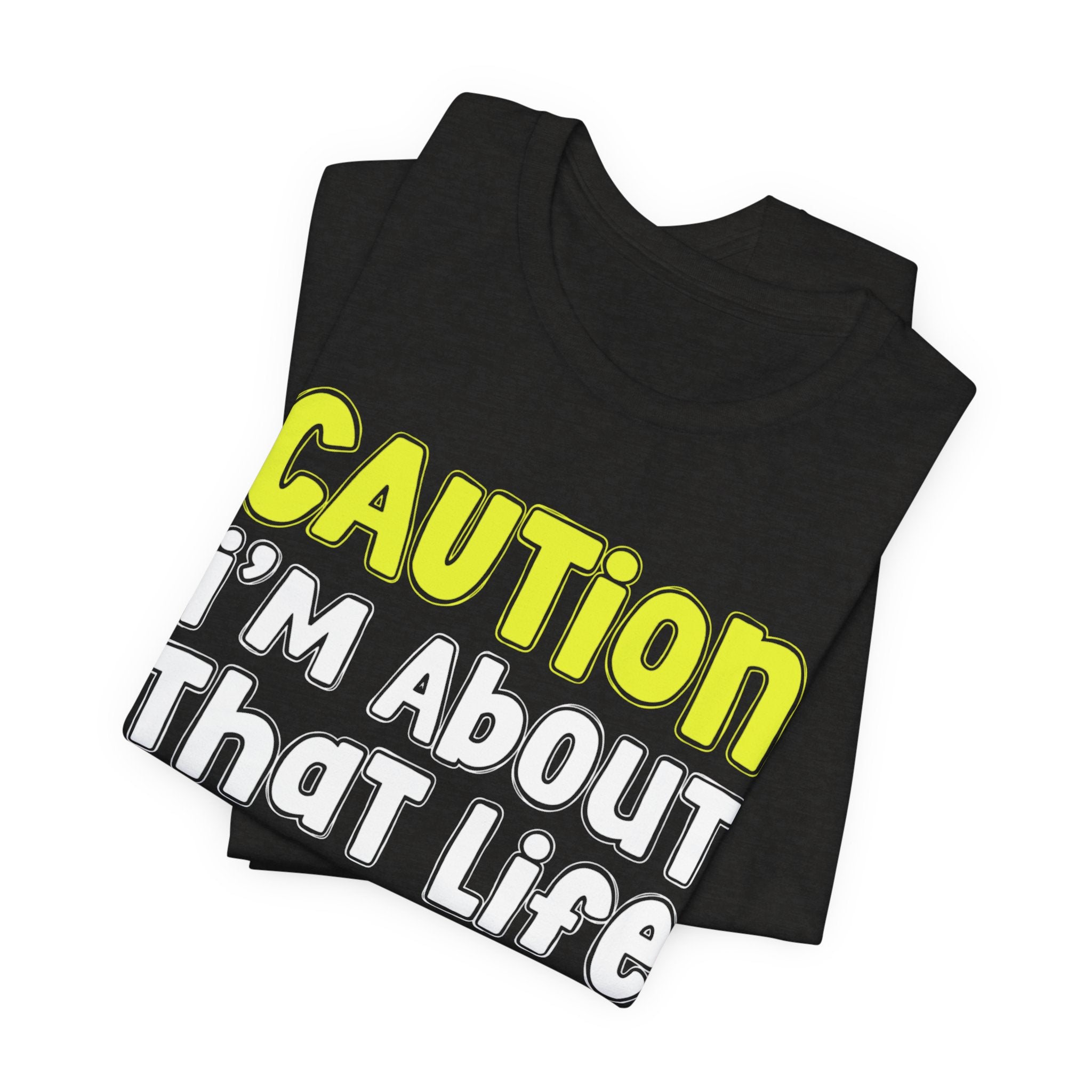 Caution I'm About That Life — Bold Warning Statement T-shirt