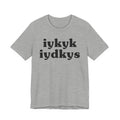 IYKYK IYDKYS - if You Know You Know If You Don't Know You Slow - Humorous Code Tee Shirt