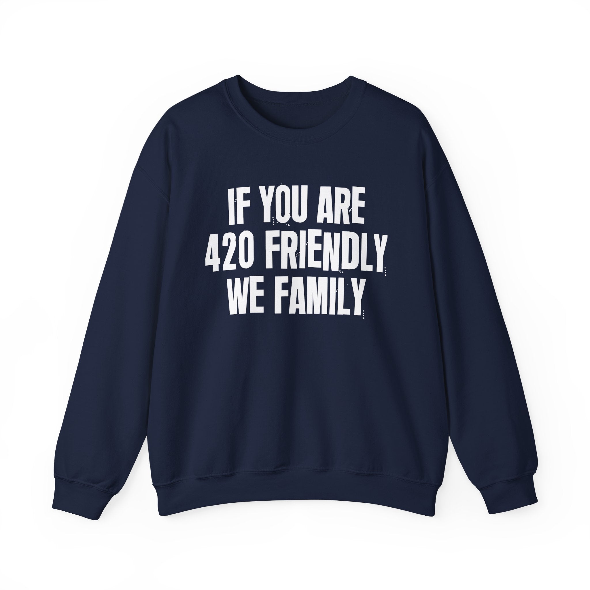 If You Are 420 Friendly We Family — Funny Cannabis Lovers Sweatshirt