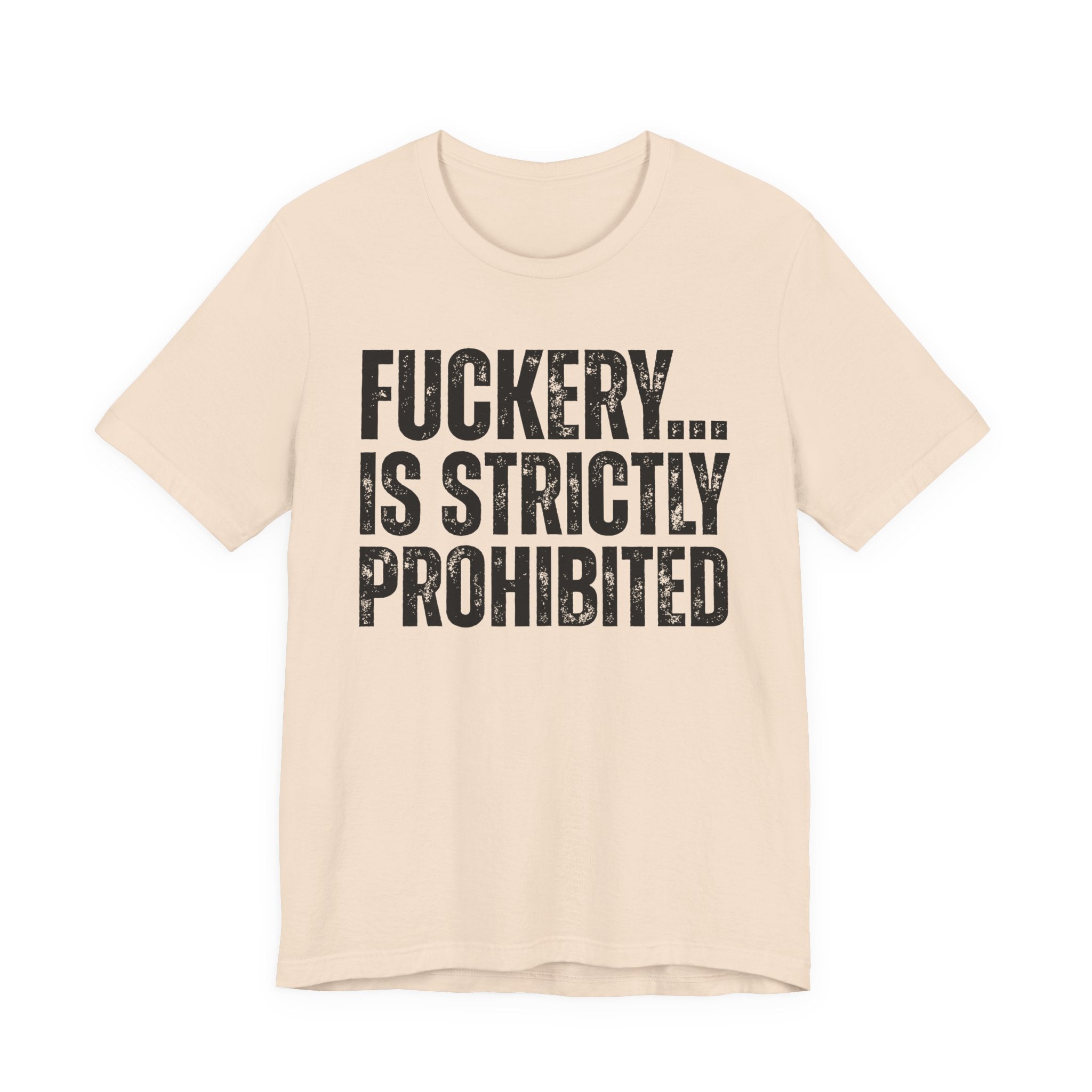 Fuckery...Is Strictly Prohibited — Sarcastic Statement T-Shirt