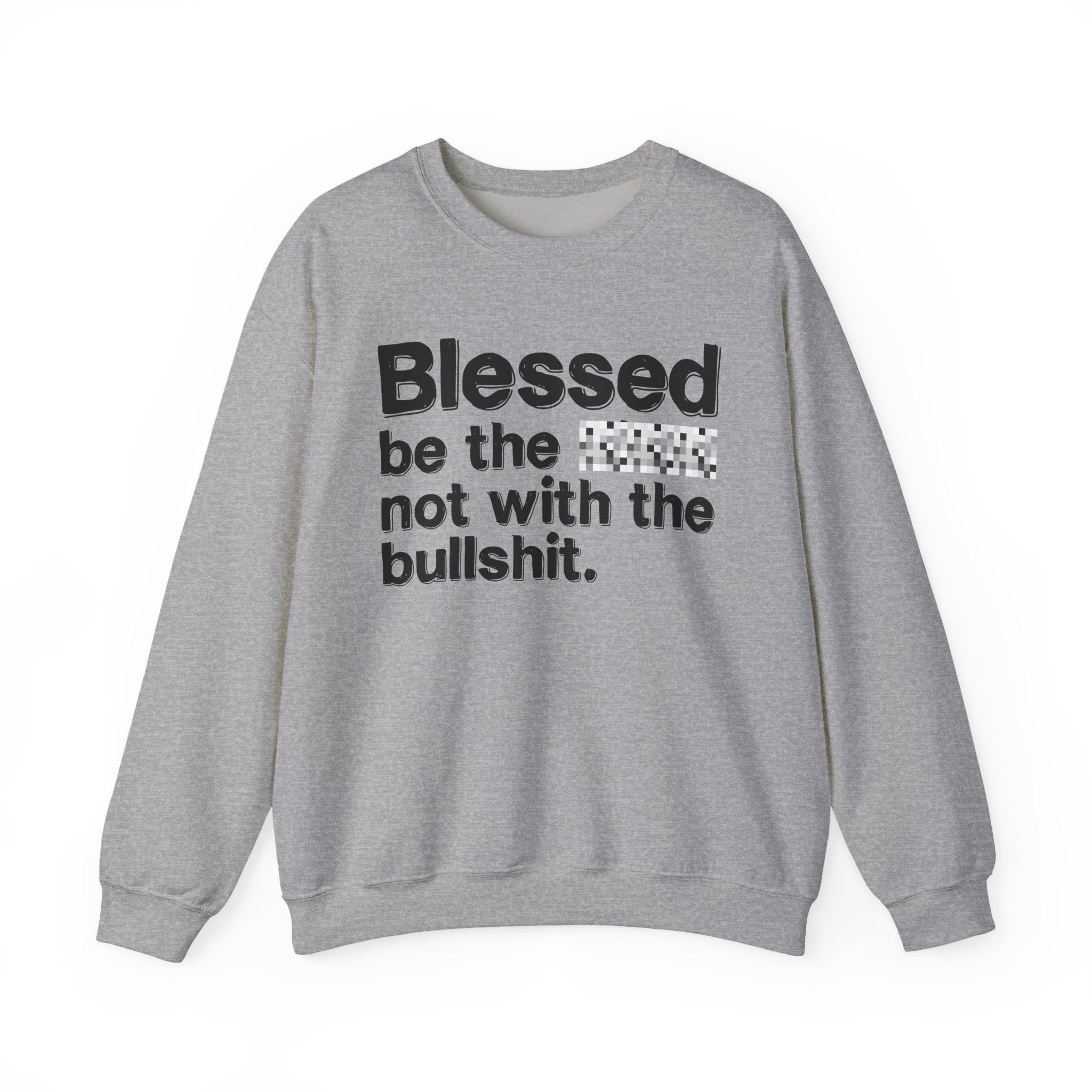 Blessed Be The Bitch Not With The Bullshit — Inspirational Sweatshirt