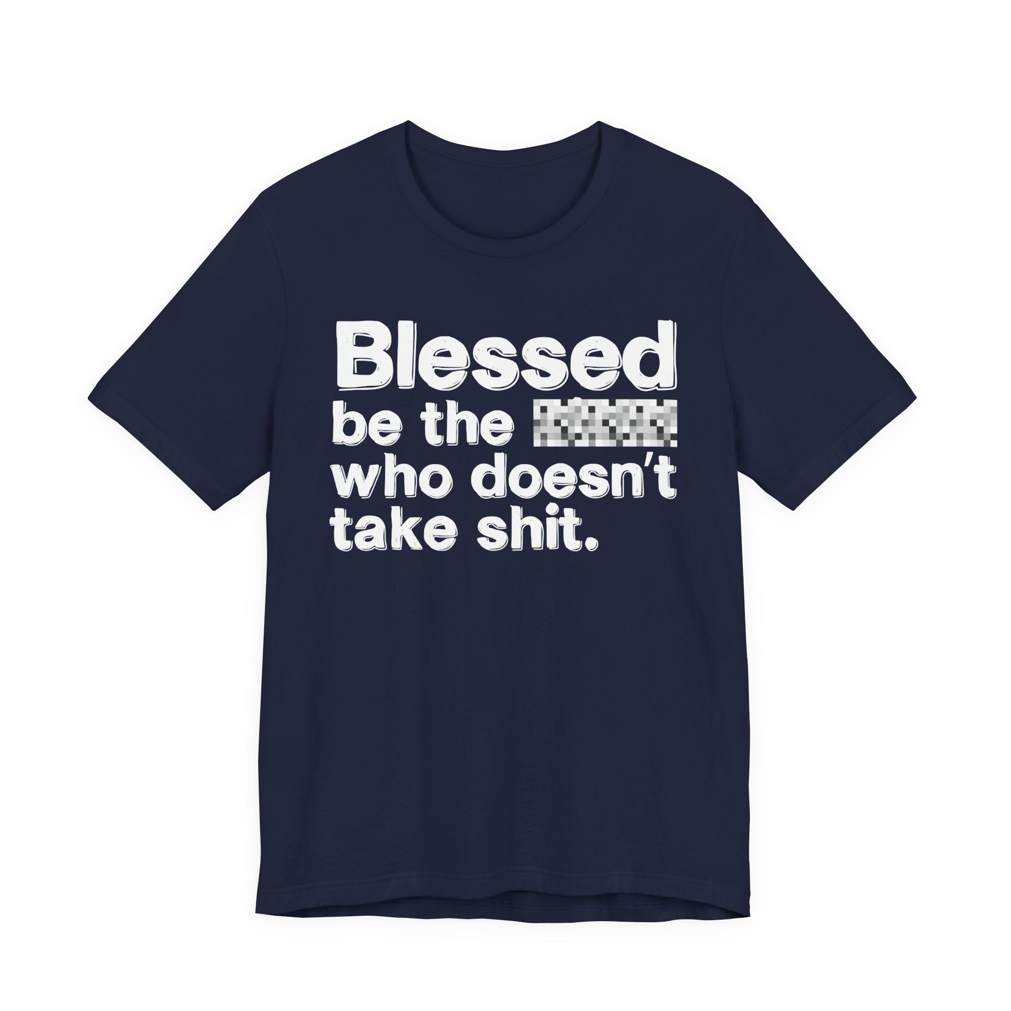 Blessed Be The Bitch Who Doesn't Take Shit — Funny Inspirational T-Shirt