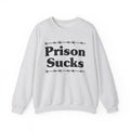 Prisons Sucks - Humorous Quote Sweatshirt