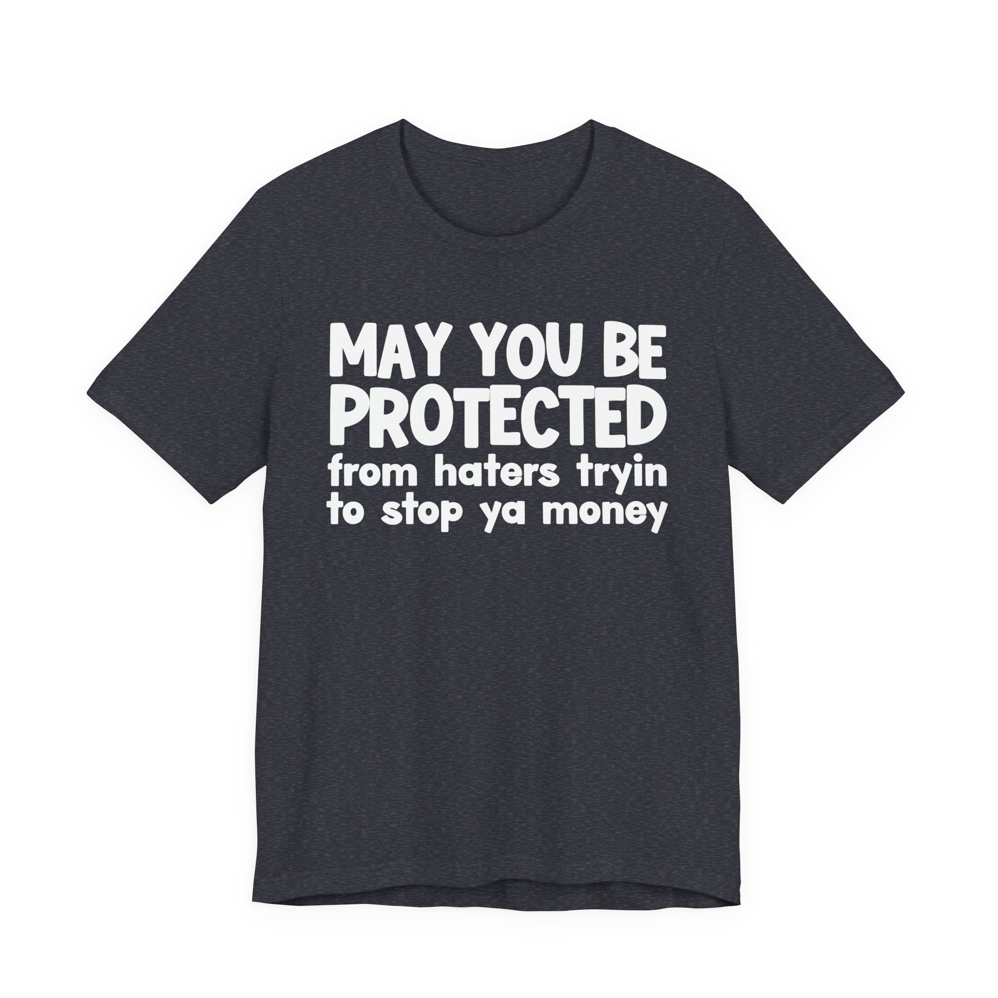 May You Be Protected From Haters Tryin To Stop Ya Money  — Funny Sarcastic Prayer Tee