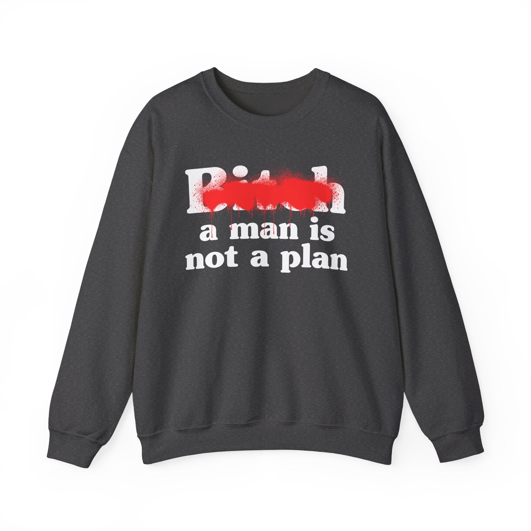 Bitch A Man Is Not A Plan - Sassy Adult Humor Sweatshirt