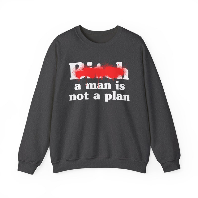 Bitch A Man Is Not A Plan - Sweatshirt