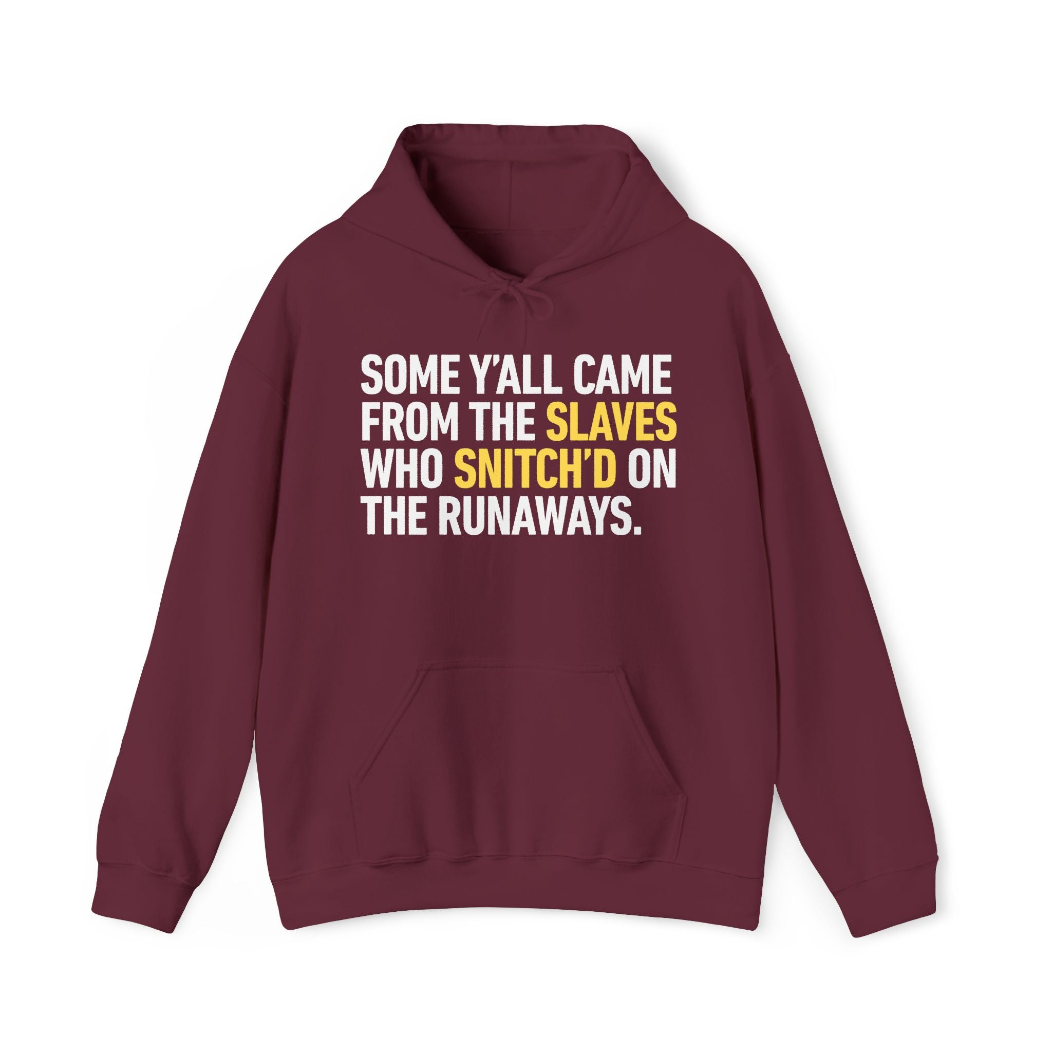 Some Y'all Came From The Slaves Who Snitch'd On The Runaways. — Hoodie