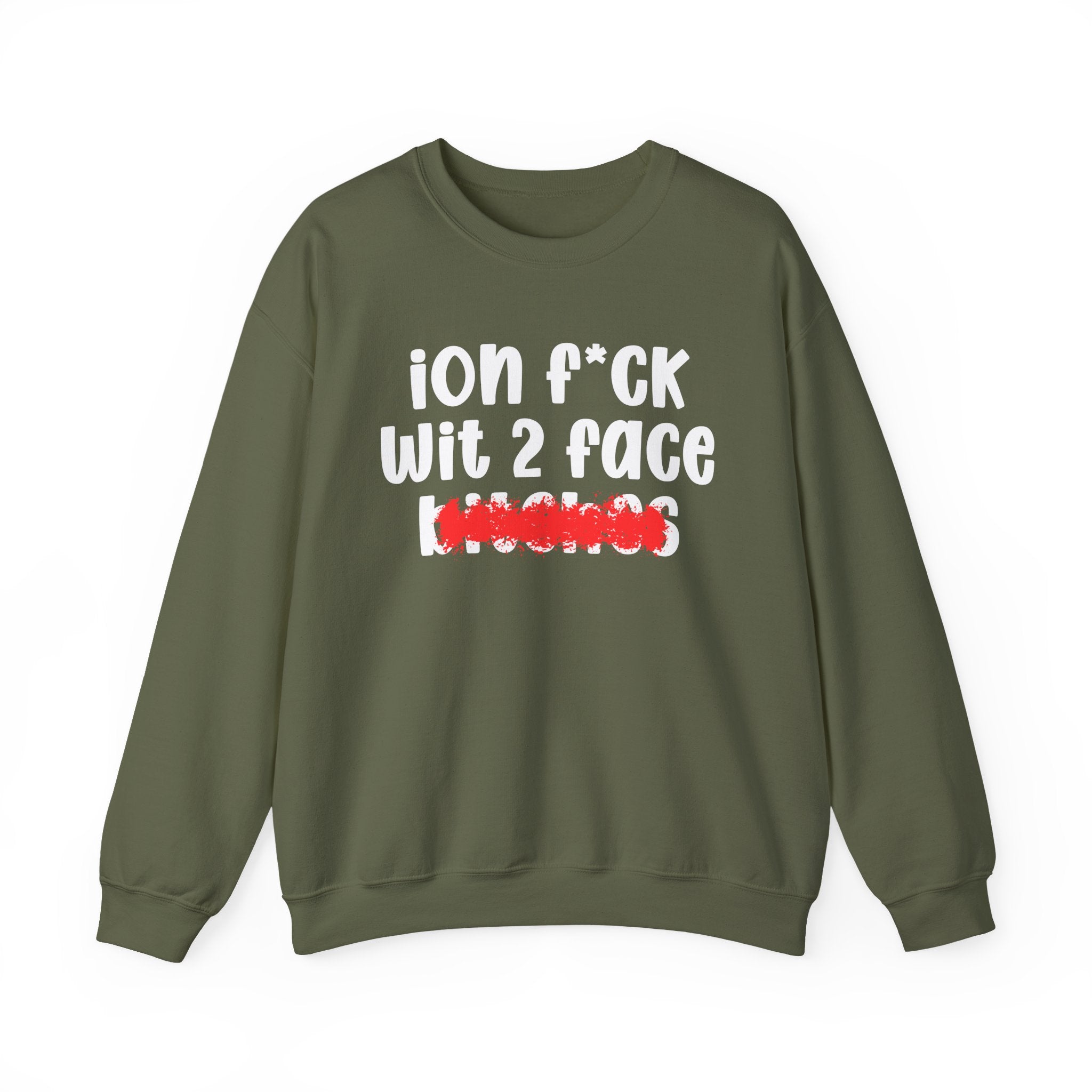 ION (I Don't) FUCK WIT 2 FACE BITCHES — Bold Sarcastic Sweatshirt