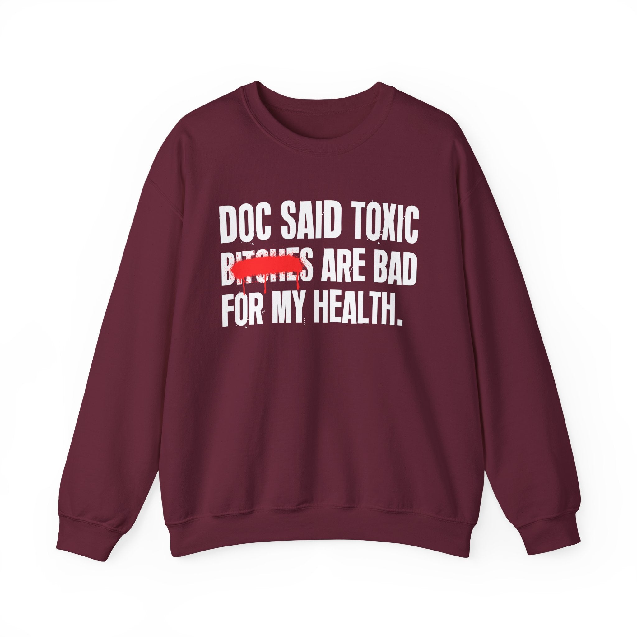 Doc Said Toxic Bitches Are Bad For My Wealth - Funny Health Statement Sweatshirt