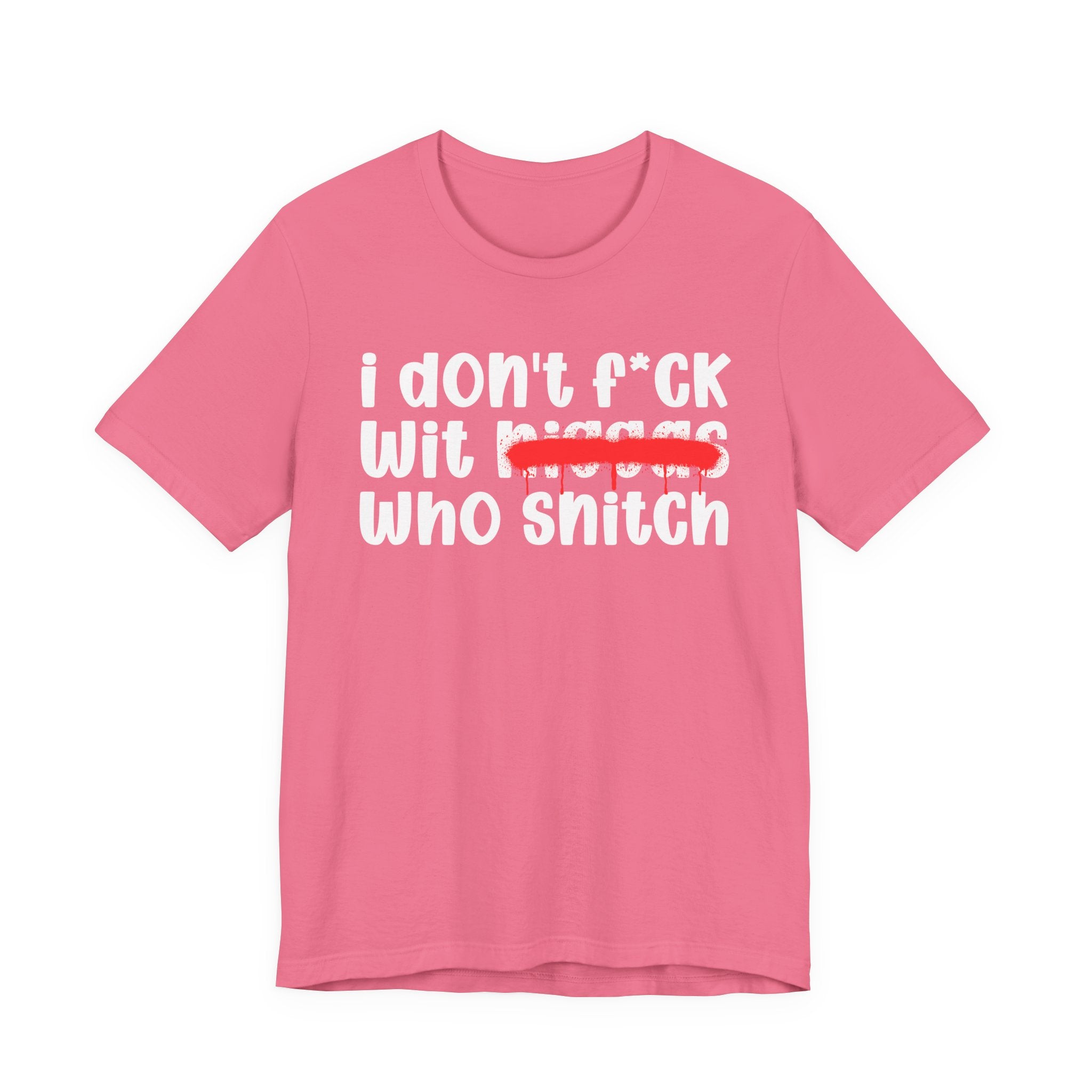 I Don't Fuck Wit Niggas Who Snitch - Brutally Direct Statement Tee