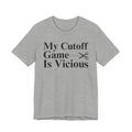 My Cutoff Game Is Vicious - T-shirt