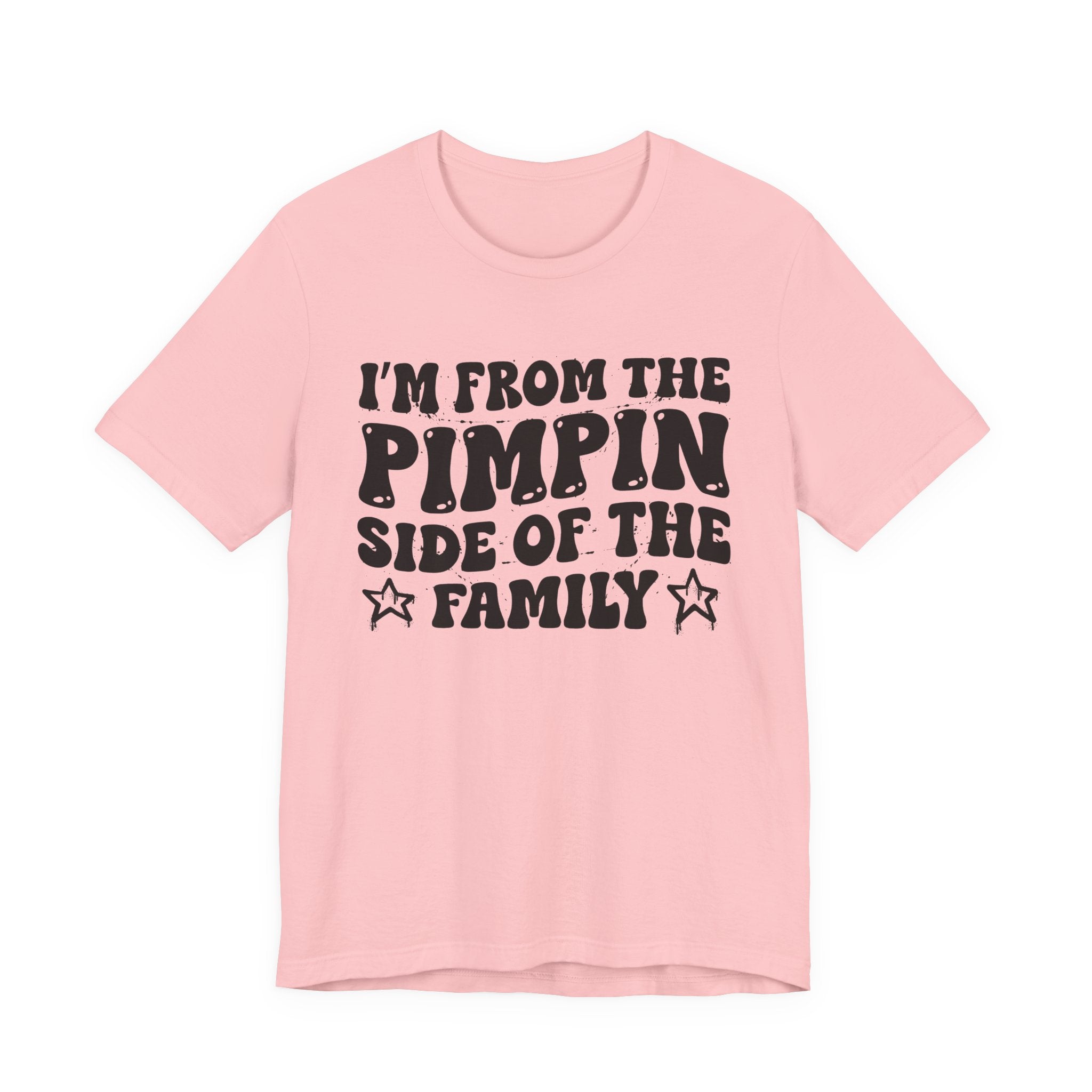 I'm From The Pimpin Side of the Family — Funny Family Pride T-Shirt