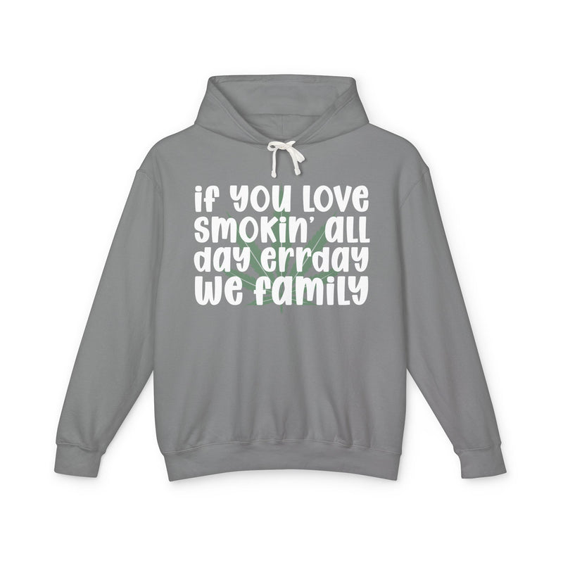 If You Love Smokin' All Day Err'day We Family - Hoodie