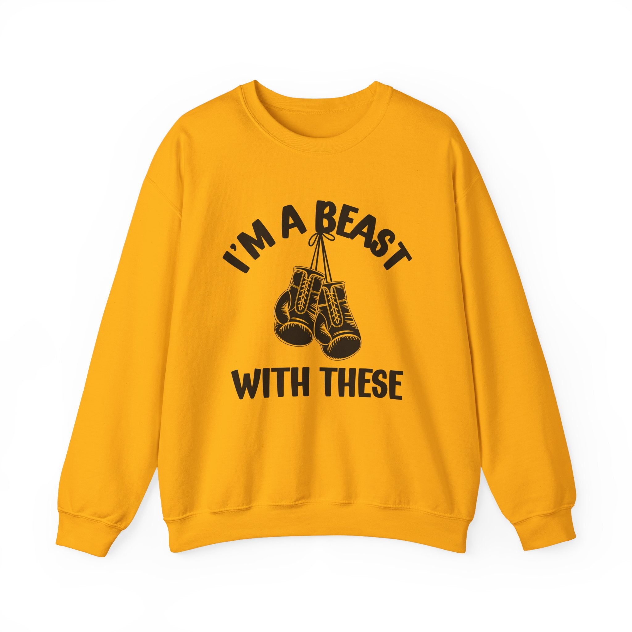 I'm A Beast Wit These With These - Funny Boxing MMA Fighter Sweatshirt
