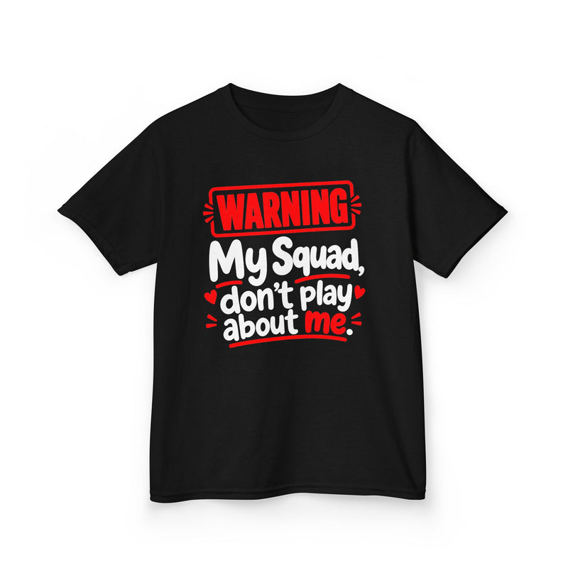 Warning My Squad Don’t Play About Me — Youth  T-Shirt