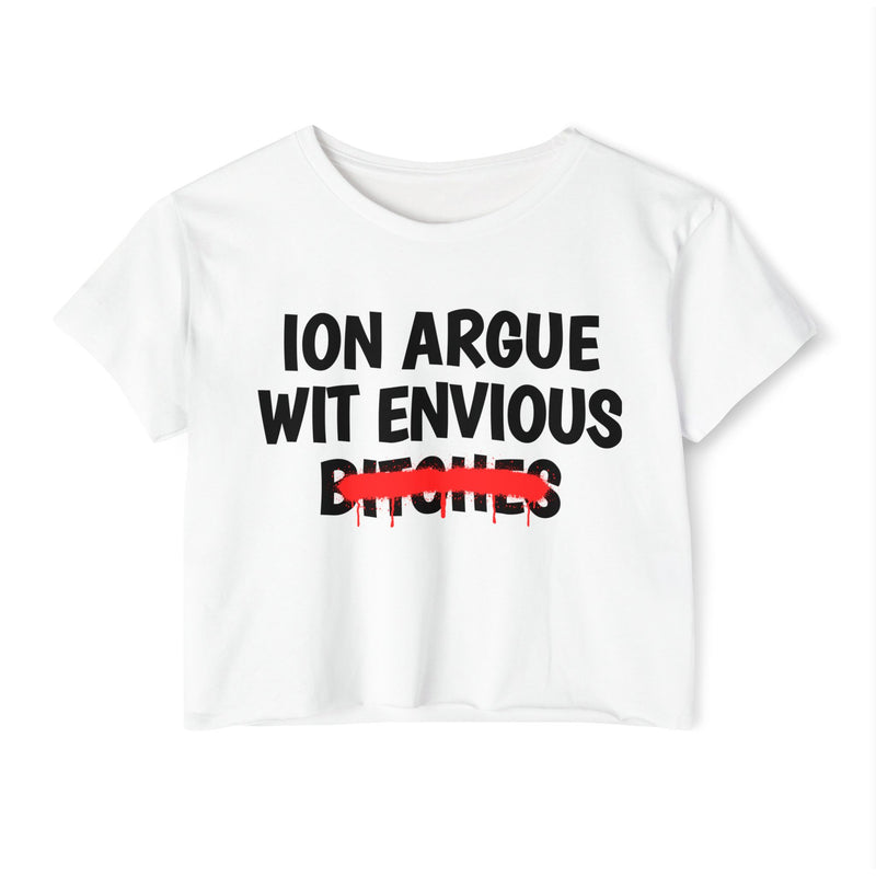 White crop top with black ION ARGUE WIT ENVIOUS BITCHES lettering and a red strike-through bar across BITCHES, front view.