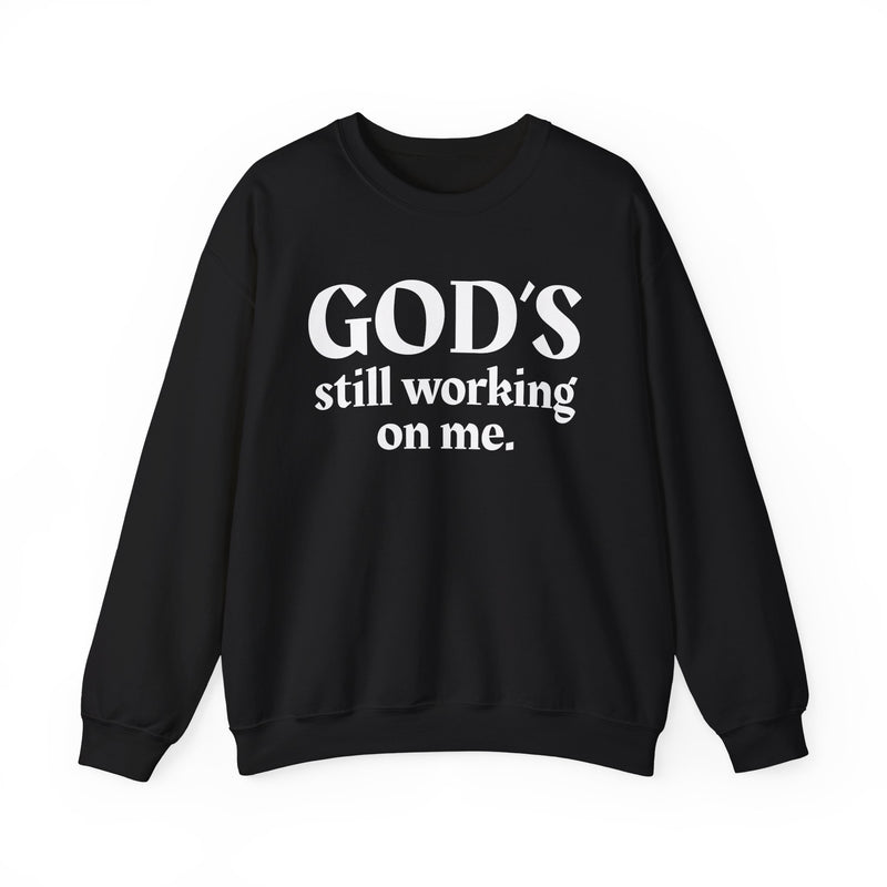 God's Still Working On Me —  Inspirational Christian Quote Sweatshirt