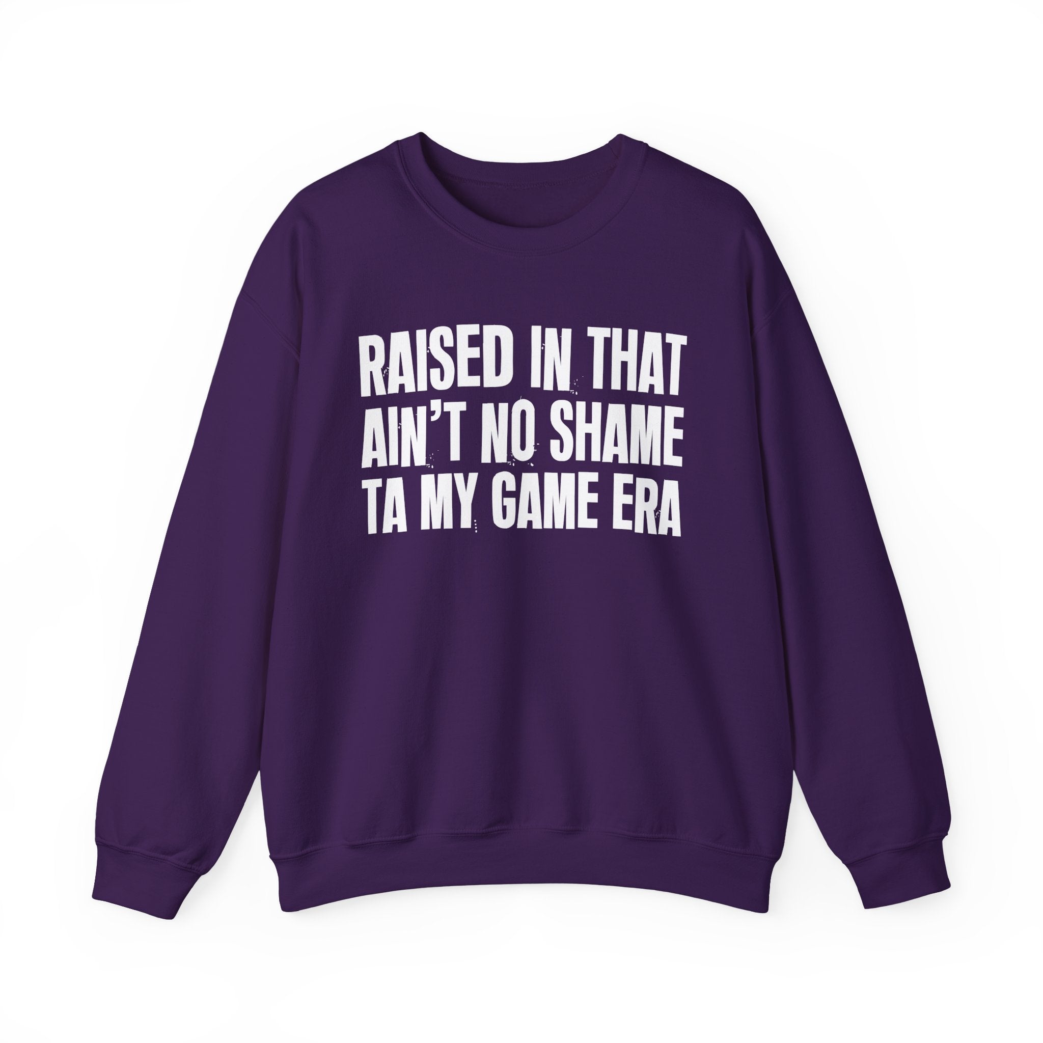 Raised In That Ain't No Shame Ta My Game Era - Funny Back In The Day Statement Sweatshirt