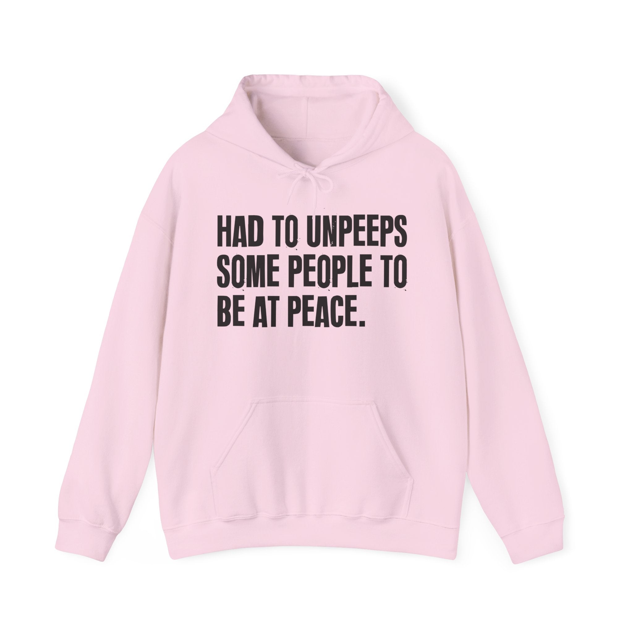 Had To Unpeeps Some People To Be At Peace — Hoodie