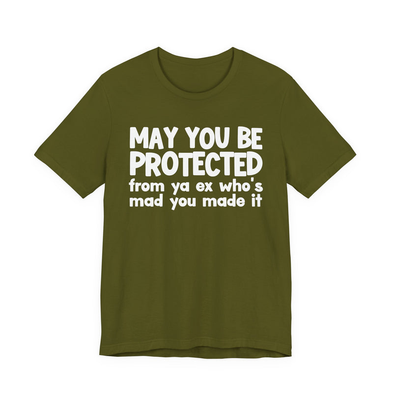 May You Be Protected From Ya Ex Who's Mad You Made It - Inspirational Statement T-Shirt