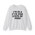 I'm In A Fuck War State Of Mind - Energy Sweatshirt