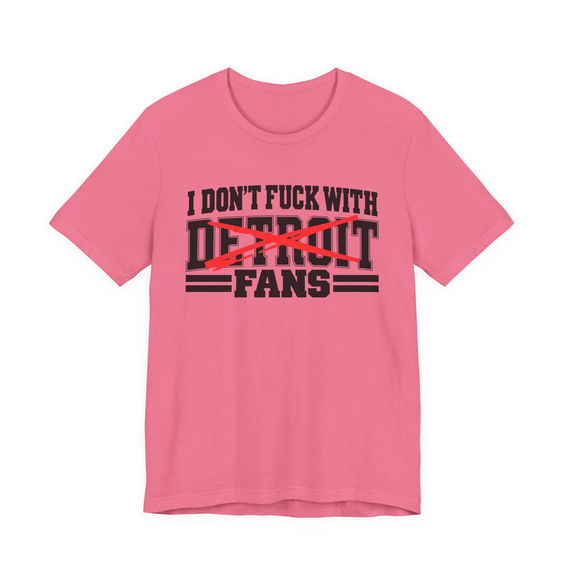 I Don't Fuck With Detroit Fans — T-Shirt alternate view 10: I DON'T FUCK WITH DETROIT FANS in bold statement lettering. Street Talk Designs sports statement apparel.