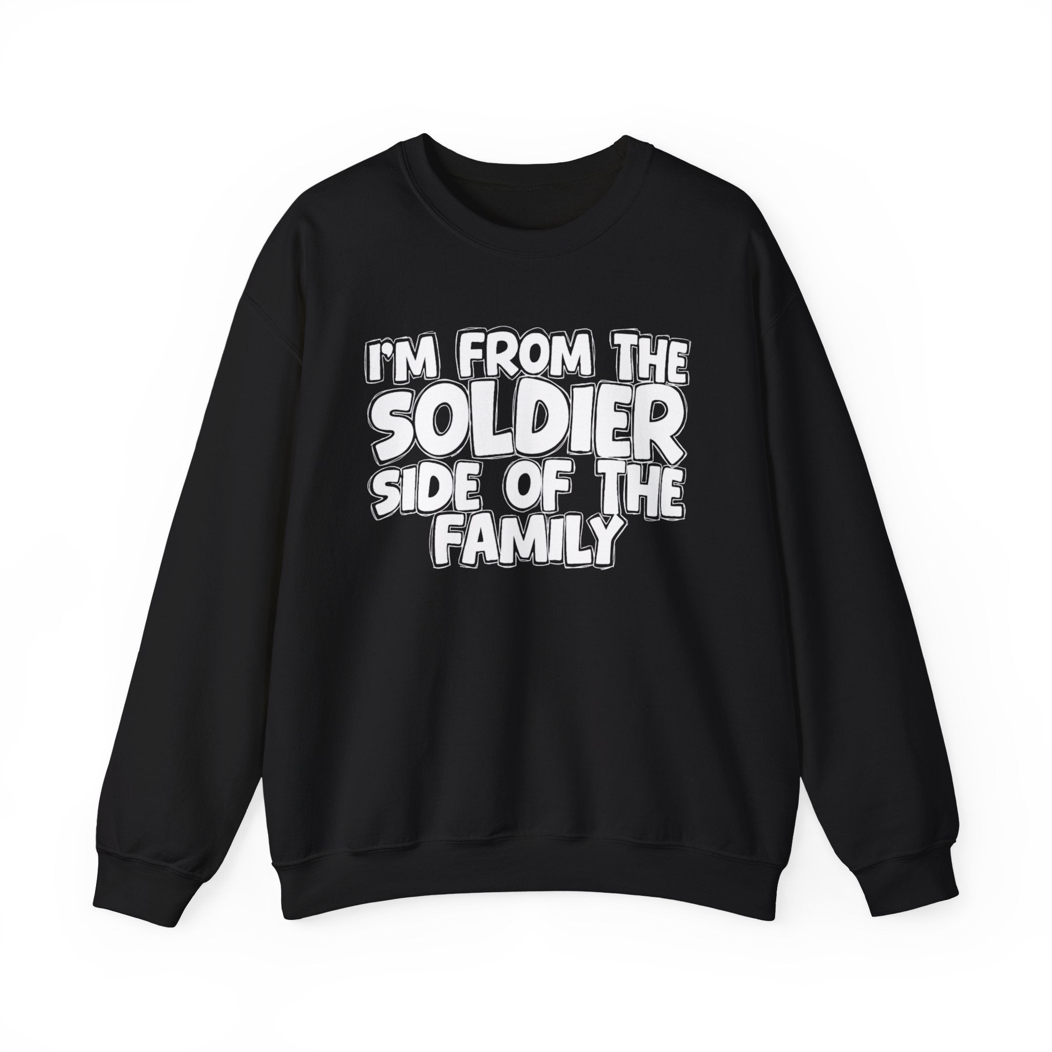 I'm From The Soldier Side Of The Family - Humorous Family Pride Sweatshirt